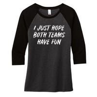 I just hope both teams have fun Game Day Sports Fans Women's Tri-Blend 3/4-Sleeve Raglan Shirt