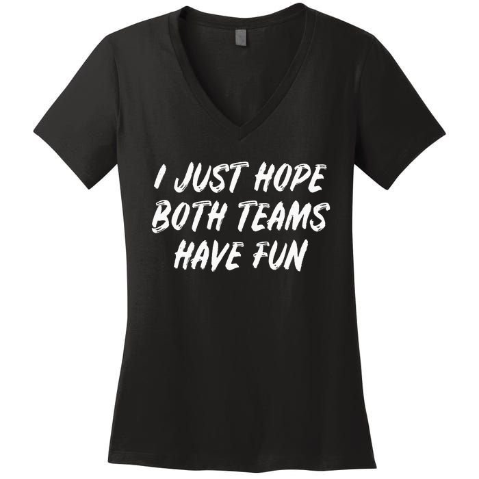 I just hope both teams have fun Game Day Sports Fans Women's V-Neck T-Shirt