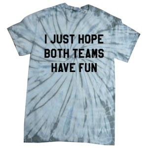 I Just Hope Both Teams Have Fun For Men Women Kids Tie-Dye T-Shirt