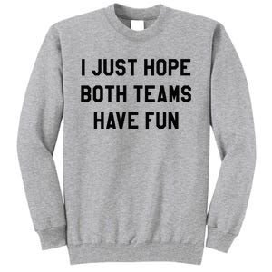 I Just Hope Both Teams Have Fun For Men Women Kids Tall Sweatshirt