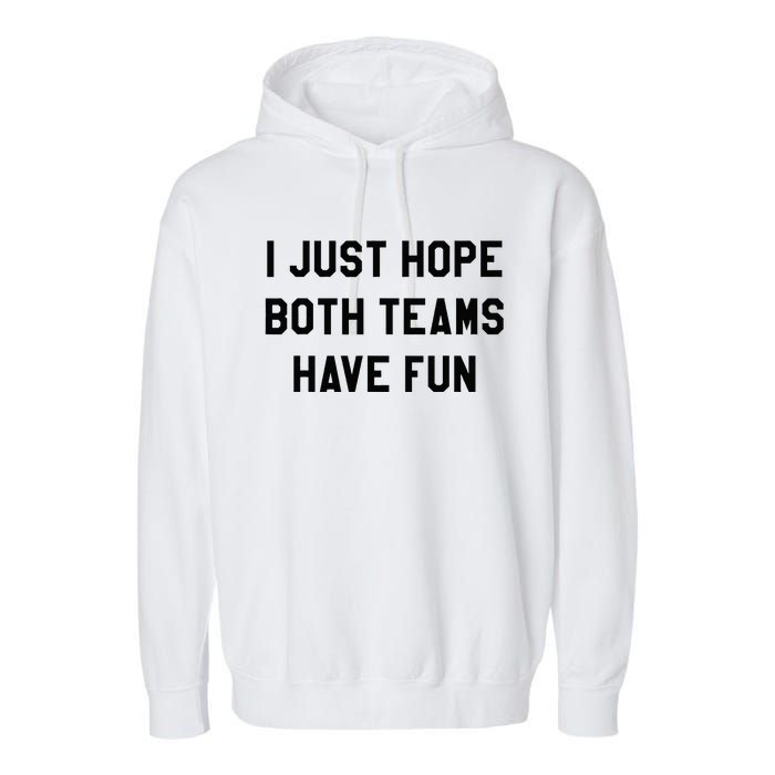 I Just Hope Both Teams Have Fun For Men Women Kids Garment-Dyed Fleece Hoodie