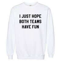 I Just Hope Both Teams Have Fun For Men Women Kids Garment-Dyed Sweatshirt