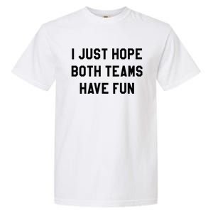 I Just Hope Both Teams Have Fun For Men Women Kids Garment-Dyed Heavyweight T-Shirt