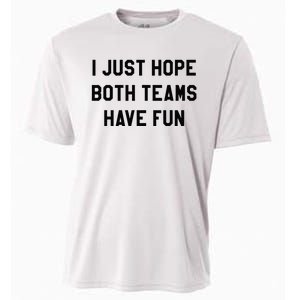 I Just Hope Both Teams Have Fun For Men Women Kids Cooling Performance Crew T-Shirt