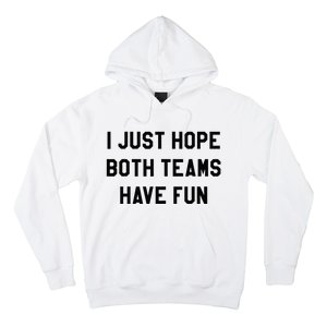 I Just Hope Both Teams Have Fun For Men Women Kids Hoodie