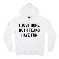 I Just Hope Both Teams Have Fun For Men Women Kids Hoodie