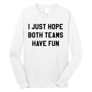 I Just Hope Both Teams Have Fun For Men Women Kids Long Sleeve Shirt