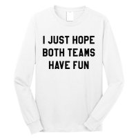 I Just Hope Both Teams Have Fun For Men Women Kids Long Sleeve Shirt