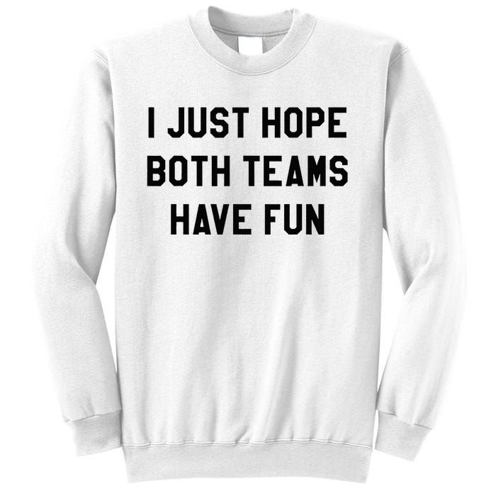 I Just Hope Both Teams Have Fun For Men Women Kids Sweatshirt