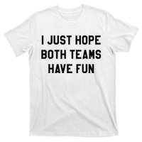 I Just Hope Both Teams Have Fun For Men Women Kids T-Shirt