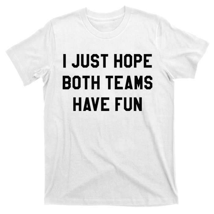 I Just Hope Both Teams Have Fun For Men Women Kids T-Shirt