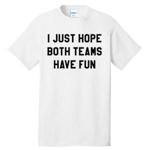 I Just Hope Both Teams Have Fun For Men Women Kids Tall T-Shirt