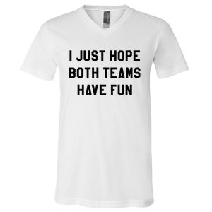 I Just Hope Both Teams Have Fun For Men Women Kids V-Neck T-Shirt