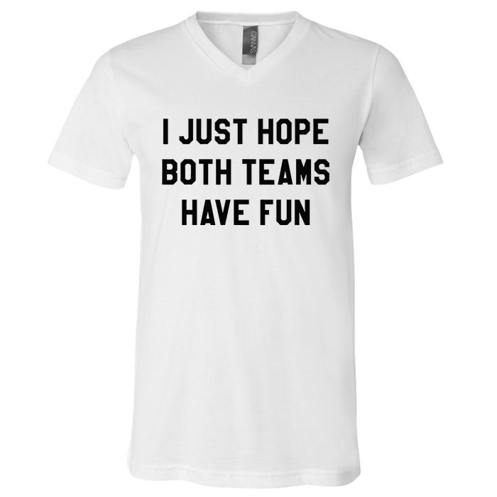 I Just Hope Both Teams Have Fun For Men Women Kids V-Neck T-Shirt