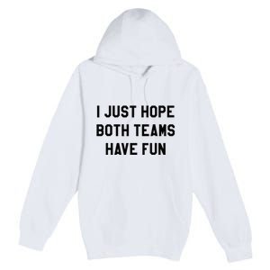 I Just Hope Both Teams Have Fun For Men Women Kids Premium Pullover Hoodie