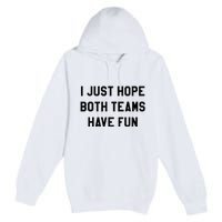 I Just Hope Both Teams Have Fun For Men Women Kids Premium Pullover Hoodie