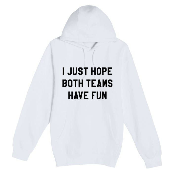 I Just Hope Both Teams Have Fun For Men Women Kids Premium Pullover Hoodie