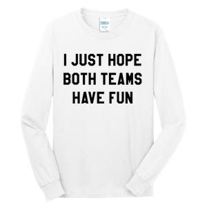 I Just Hope Both Teams Have Fun For Men Women Kids Tall Long Sleeve T-Shirt