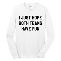 I Just Hope Both Teams Have Fun For Men Women Kids Tall Long Sleeve T-Shirt