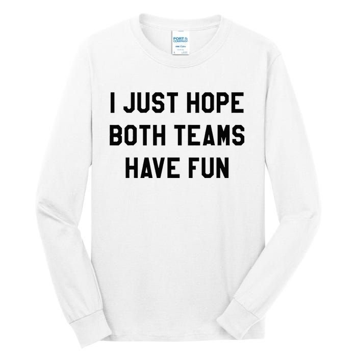 I Just Hope Both Teams Have Fun For Men Women Kids Tall Long Sleeve T-Shirt