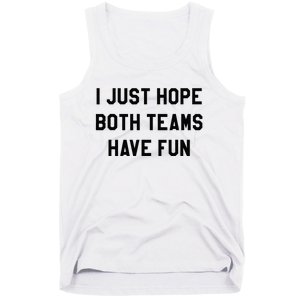 I Just Hope Both Teams Have Fun For Men Women Kids Tank Top