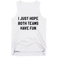 I Just Hope Both Teams Have Fun For Men Women Kids Tank Top