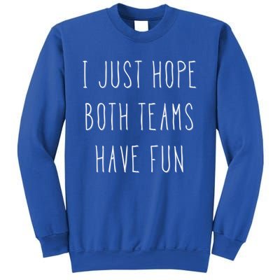 I Just Hope Both Teams Have Fun Hand Written Sports Quote Cool Gift Sweatshirt