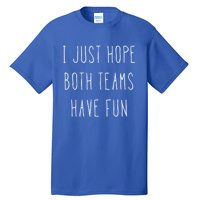 I Just Hope Both Teams Have Fun Hand Written Sports Quote Cool Gift Tall T-Shirt