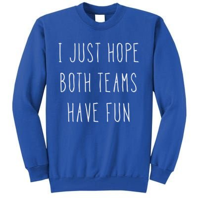 I Just Hope Both Teams Have Fun Hand Written Sports Quote Cool Gift Tall Sweatshirt