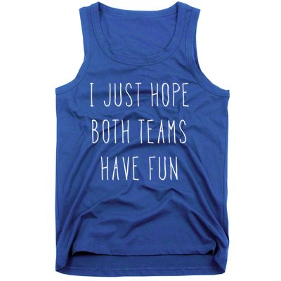 I Just Hope Both Teams Have Fun Hand Written Sports Quote Cool Gift Tank Top