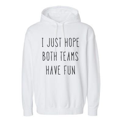 I Just Hope Both Teams Have Fun Hand Written Sports Quote Cool Gift Garment-Dyed Fleece Hoodie