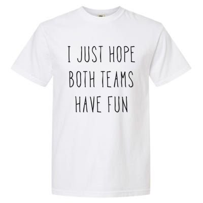 I Just Hope Both Teams Have Fun Hand Written Sports Quote Cool Gift Garment-Dyed Heavyweight T-Shirt