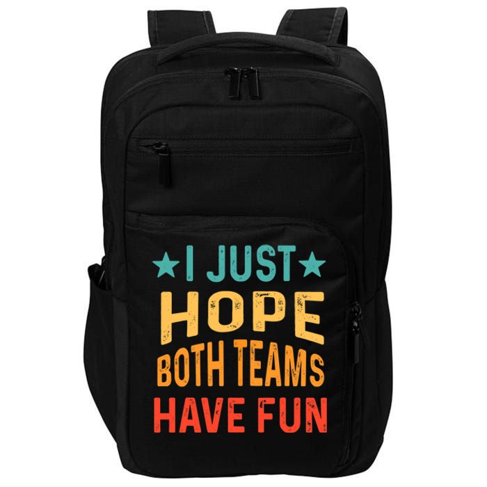 I Just Hope Both Teams Have Fun Sport Lover Game Day Vintage Impact Tech Backpack