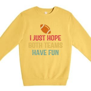 I Just Hope Both Teams Have Fun Or Funny Football Gift Premium Crewneck Sweatshirt