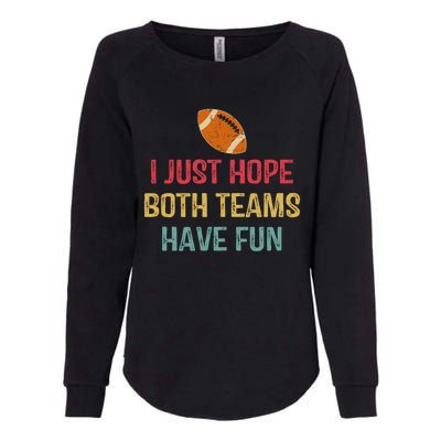 I Just Hope Both Teams Have Fun Or Funny Football Gift Womens California Wash Sweatshirt