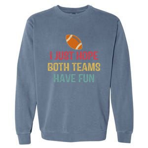 I Just Hope Both Teams Have Fun Or Funny Football Gift Garment-Dyed Sweatshirt