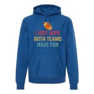 I Just Hope Both Teams Have Fun Or Funny Football Gift Premium Hoodie