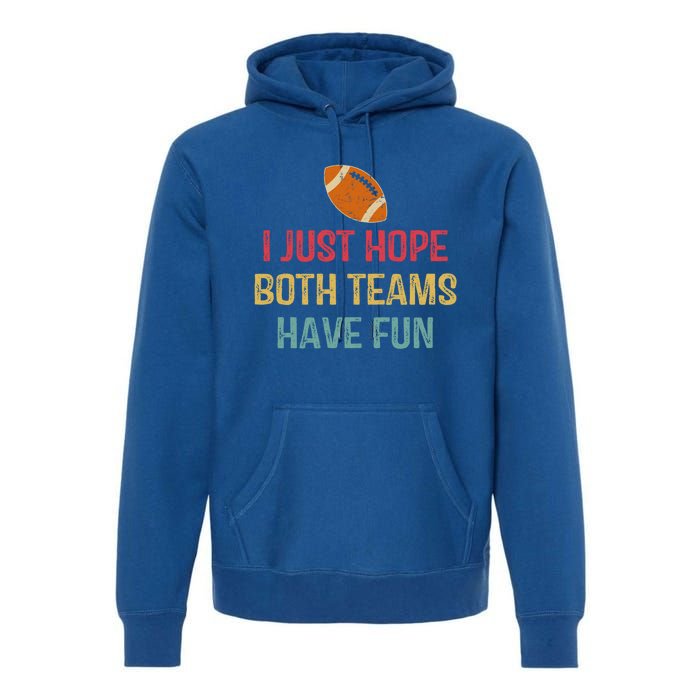 I Just Hope Both Teams Have Fun Or Funny Football Gift Premium Hoodie