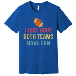 I Just Hope Both Teams Have Fun Or Funny Football Gift Premium T-Shirt