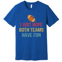 I Just Hope Both Teams Have Fun Or Funny Football Gift Premium T-Shirt