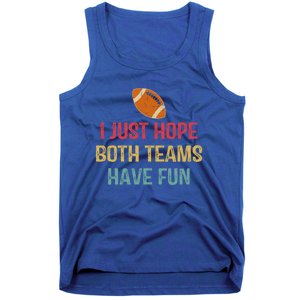 I Just Hope Both Teams Have Fun Or Funny Football Gift Tank Top