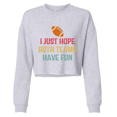 I Just Hope Both Teams Have Fun Or Funny Football Gift Cropped Pullover Crew