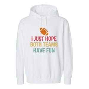 I Just Hope Both Teams Have Fun Or Funny Football Gift Garment-Dyed Fleece Hoodie