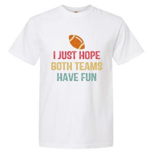 I Just Hope Both Teams Have Fun Or Funny Football Gift Garment-Dyed Heavyweight T-Shirt