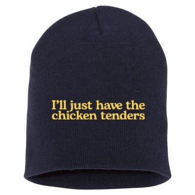 I'll Just Have The Chicken Tenders Funny Short Acrylic Beanie