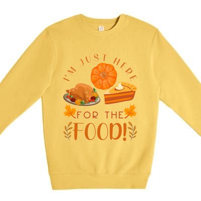 Im Just Here For The Food Turkey Day Funny Thanksgiving Gift Premium Crewneck Sweatshirt