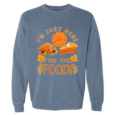 Im Just Here For The Food Turkey Day Funny Thanksgiving Gift Garment-Dyed Sweatshirt