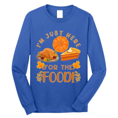 Im Just Here For The Food Turkey Day Funny Thanksgiving Gift Long Sleeve Shirt