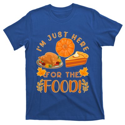 Im Just Here For The Food Turkey Day Funny Thanksgiving Gift T-Shirt