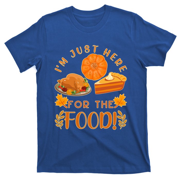 Im Just Here For The Food Turkey Day Funny Thanksgiving Gift T-Shirt